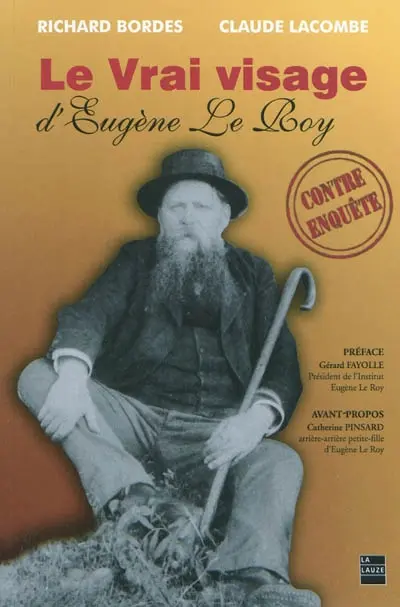 Le vrai visage d'Eugène Le Roy : contre-enquête sur un écrivain républicain, anticlérical, libre-penseur et franc-maçon de la IIIe République