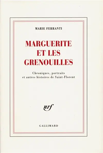 Marguerite et les grenouilles : chroniques, portraits et autres histoires de Saint-Florent