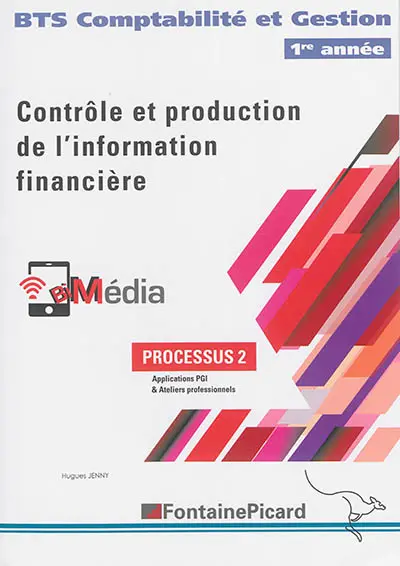 Contrôle et production de l'information financière : BTS comptabilité et gestion 1re année : processus 2, applications PGI & ateliers professionnels