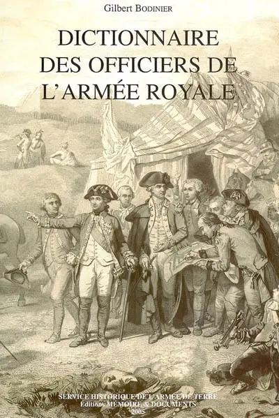 Dictionnaire des officiers de l'armée royale qui ont combattu aux Etats-Unis pendant la guerre d'indépendance 1776-1783. Un supplément à Les Français sous les treize étoiles, du commandant André Lasseray