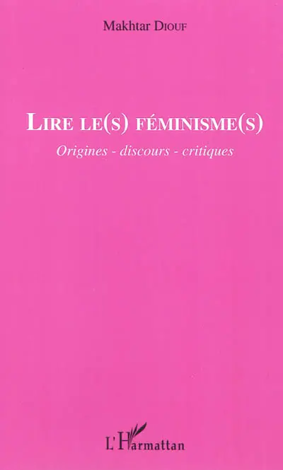 Lire le(s) féminisme(s) : origines, discours, critiques