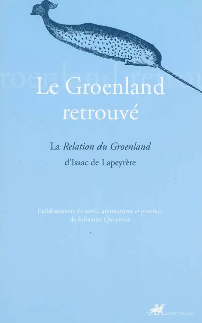 Le Groenland retrouvé : la Relation du Groenland d'Isaac Lapeyrère