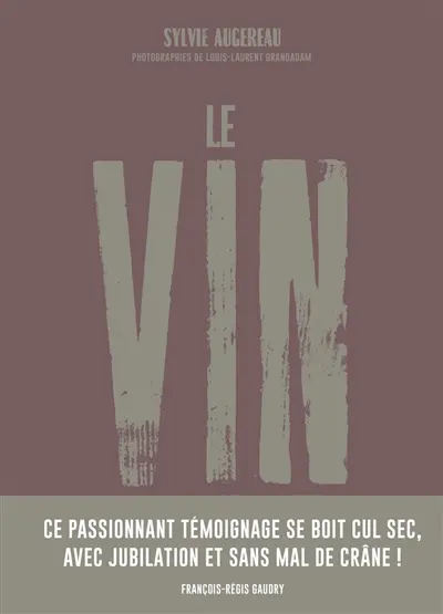 Le vin : par ceux qui le font, pour ceux qui le boivent