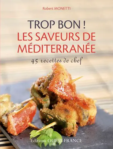 Trop bon ! : les saveurs de la Méditerranée