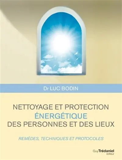 Nettoyage et protection énergétique des personnes et des lieux : remèdes, techniques et protocoles