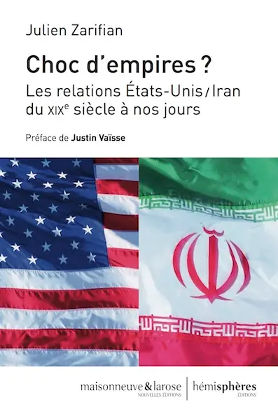 Choc d'empires ? : les relations Etats-Unis-Iran du XIXe siècle à nos jours