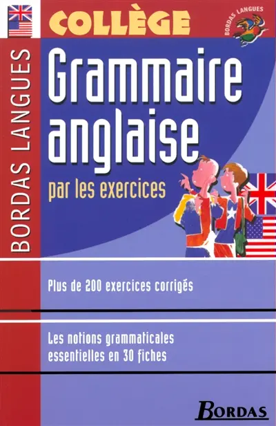 Grammaire anglaise par les exercices : plus de 200 exercices corrigés, les notions grammaticales essentielles en 30 fiches