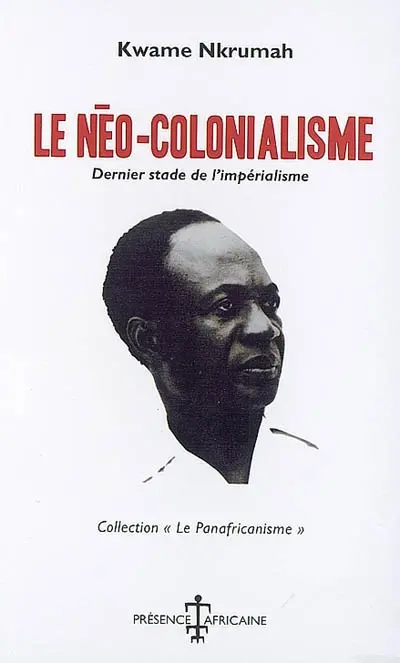 Le néo-colonialisme : dernier stade de l'impérialisme
