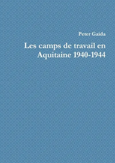 Les camps de travail en Aquitaine 1940-1944