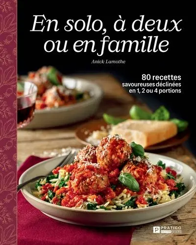 En solo, à deux ou en famille : 80 recettes savoureuses déclinées en 1, 2 ou 4 portions