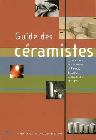 Guide des céramistes : 1.960 potiers et sculpteurs en France, Belgique, Luxembourg et Suisse