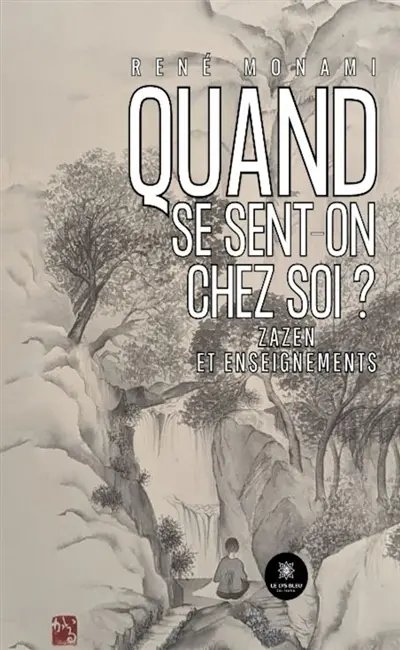 Quand se sent-on chez soi ? : Zazen et enseignements
