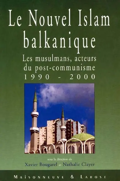 Le nouvel islam balkanique : les musulmans, acteurs du post-communisme (1990-2000)