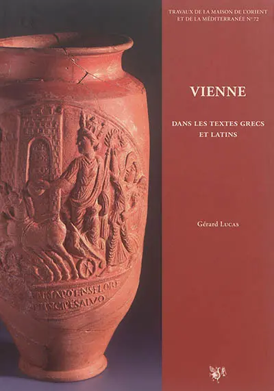 Vienne dans les textes grecs et latins : chroniques littéraires sur l'histoire de la cité, des Allobroges à la fin du Ve siècle de notre ère