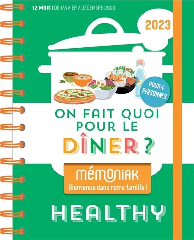 On fait quoi pour le dîner ? 2023 : healthy : pour 4 personnes, 12 mois, de janvier à décembre 2023