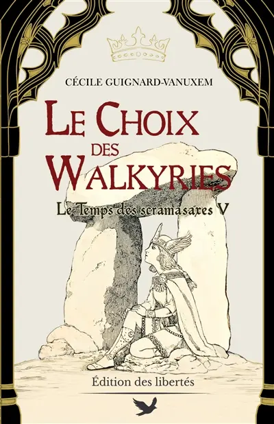 Le temps des scramasaxes. Vol. 5. Le choix des Walkyries : 551-566 ap. J.-C.