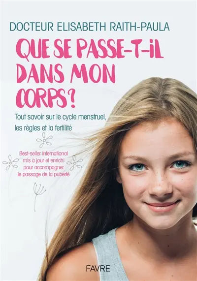 Que se passe-t-il dans mon corps ? : tout savoir sur le cycle menstruel, les règles et la fertilité