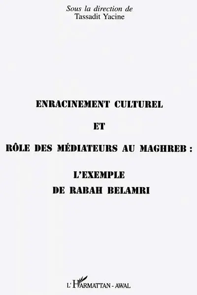 Enracinement culturel et rôle des médiateurs au Maghreb : l'exemple de Rabah Belamri : actes du colloque du 29 février 1996, Maison des sciences de l'homme