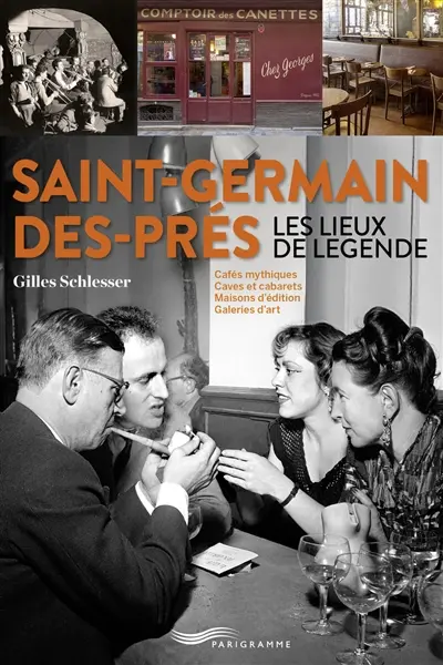 Saint-Germain-des-Prés, les lieux de légende : cafés mythiques, caves et cabarets, maisons d'édition, galeries d'art