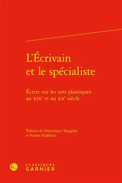 L'écrivain et le spécialiste : écrire sur les arts plastiques au XIXe et au XXe siècle