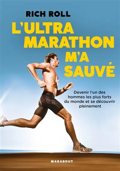 L'ultramarathon m'a sauvé : devenir l'un des hommes les plus forts du monde et se découvrir pleinement