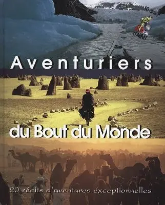 Aventuriers du bout du monde : 20 récits d'aventures exceptionnelles