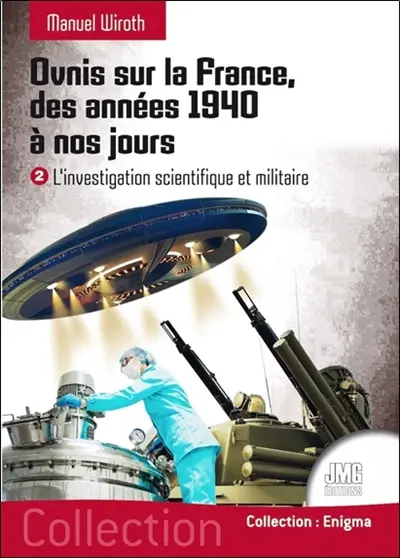 Ovnis sur la France, des années 1940 à nos jours. Vol. 2. L'investigation scientifique et militaire