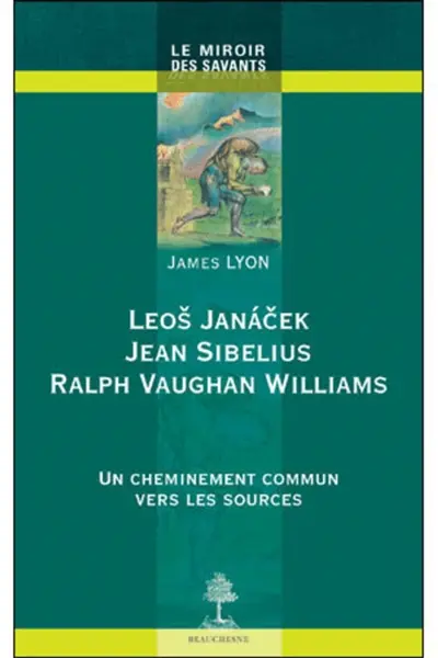 Leos Janacek, Jean Sibelius, Ralph Vaughan Williams : un cheminement commun vers les sources