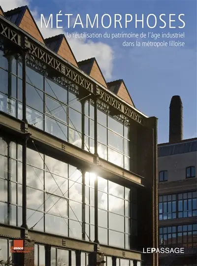 Métamorphoses : la réutilisation du patrimoine de l'âge industriel dans la métropole lilloise