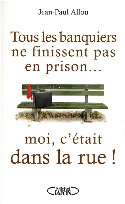 Tous les banquiers ne finissent pas en prison... moi, c'était dans la rue !
