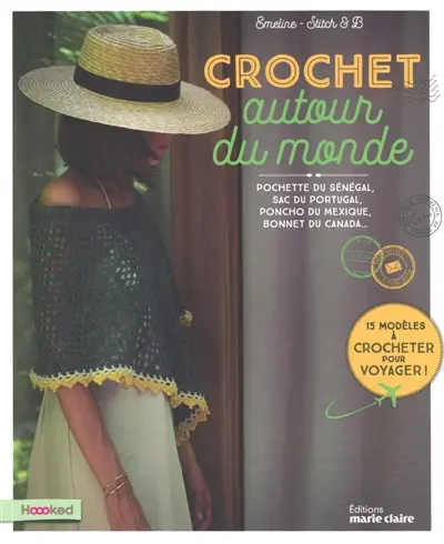 Crochet autour du monde : pochette du Sénégal, sac du Portugal, poncho du Mexique, bonnet du Canada... : 15 modèles à crocheter pour voyager !