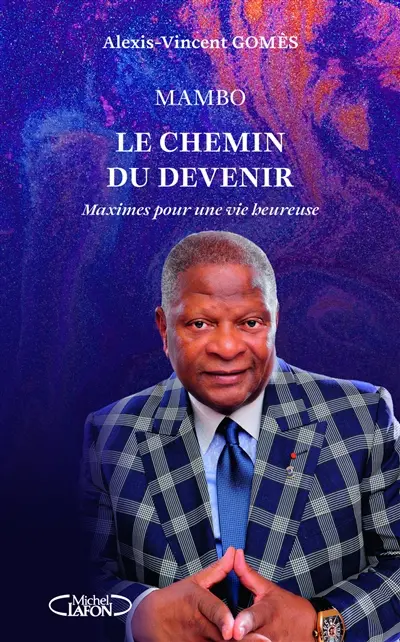 Maximes pour une vie heureuse. Mambo : le chemin du devenir