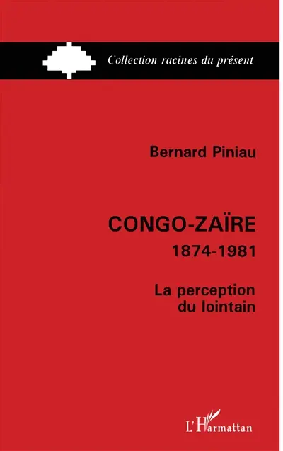 Congo-Zaïre : 1874-1981, la perception du lointain