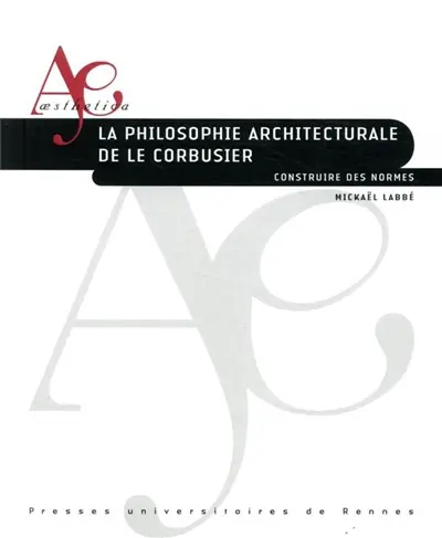 La philosophie architecturale de Le Corbusier : construire des normes