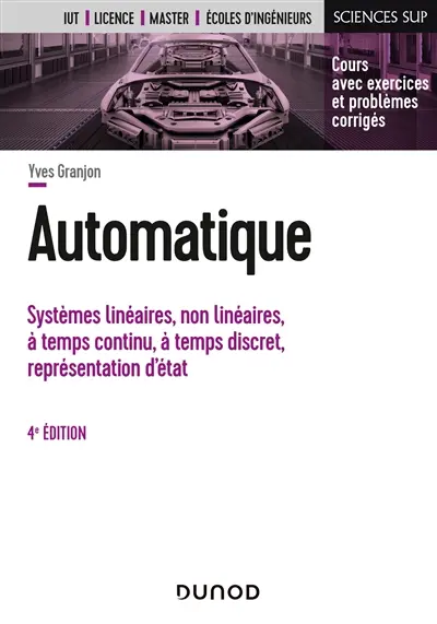 Automatique : systèmes linéaires, non linéaires, à temps continu, à temps discret, représentation d'état : cours avec exercices et problèmes corrigés