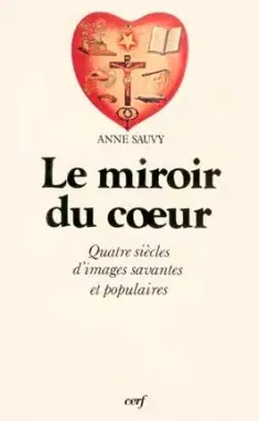 Le Miroir du coeur : quatre siècles d'images savantes et populaires