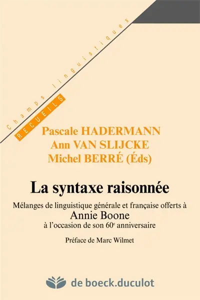 La syntaxe raisonnée : mélanges de linguistique générale et française offerts à Annie Boone à l'occasion de son 60e anniversaire