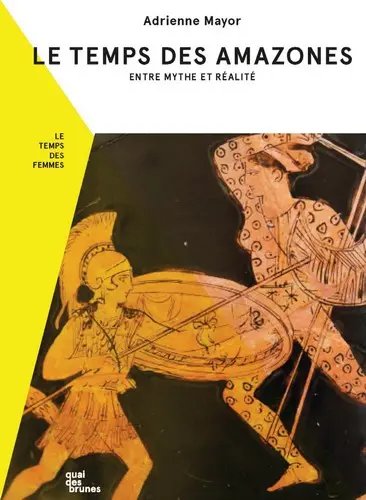 Le temps des Amazones : entre mythe et réalité