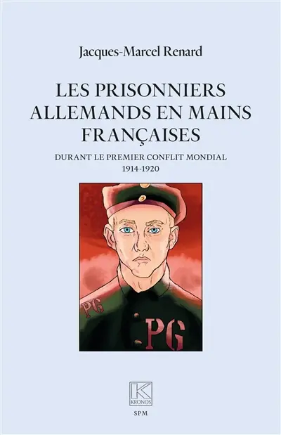 Les prisonniers allemands en mains françaises durant le premier conflit mondial : 1914-1920