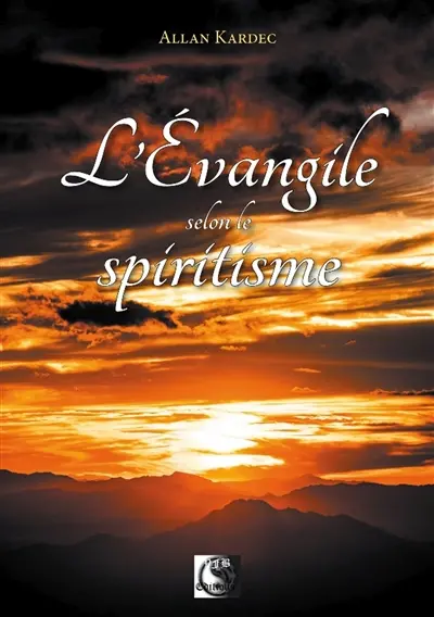 L'Evangile selon le spiritisme : contenant l'explication des maximes morales du Christ, leur concordance avec le spiritisme et leur application aux diverses positions de la vie