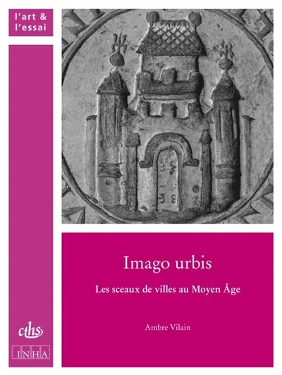 Imago urbis : les sceaux de villes au Moyen Age