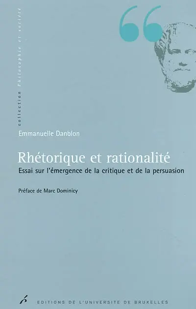 Rhétorique et rationalité : essai sur l'émergence de la critique et de la persuasion