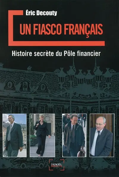 Un fiasco français : histoire secrète du Pôle financier