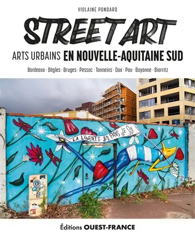 Street art : arts urbains en Nouvelle-Aquitaine Sud : Bordeaux, Bègles, Bruges...