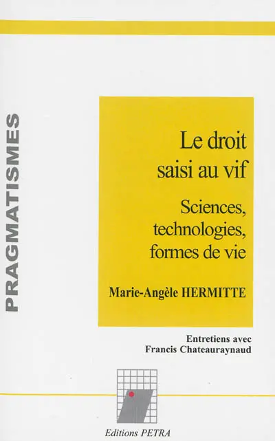 Le droit saisi au vif : sciences, technologies, formes de vie : entretiens avec Francis Chateauraynaud