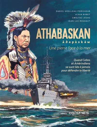 Athabaskan : une pierre face à la mer : quand Celtes et Amérindiens se sont liés à jamais pour défendre la liberté