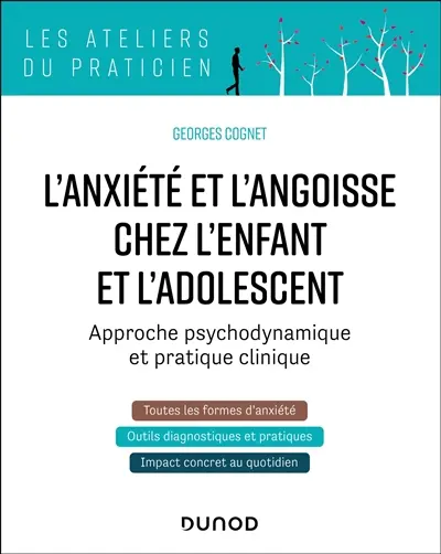 L'anxiété et l'angoisse chez l'enfant et l'adolescent : approche psychodynamique et pratique clinique