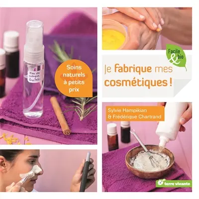 Je fabrique mes cosmétiques ! : soins naturels à petits prix