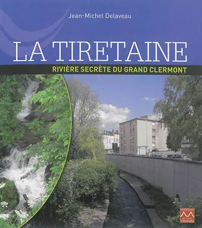 La Tiretaine : rivière secrète du Grand Clermont
