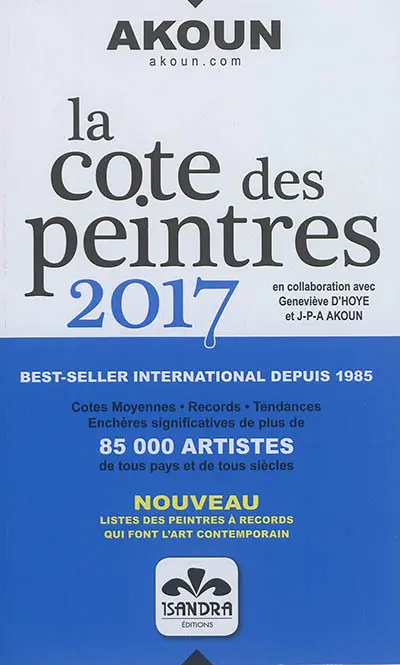 La cote des peintres 2017 : cotes moyennes, records, tendances, enchères significatives de plus de 85.000 artistes de tous pays et de tous siècles
